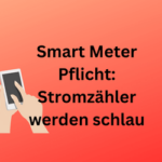 Smart Meter Pflicht: Stromzähler werden schlau