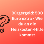 Bürgergeld: 500 Euro extra - Wie du an den Heizkosten-Zuschuss kommst