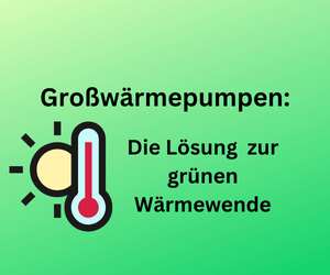 Großwärmepumpen: Lösung zur grünen Wärmewende in Deutschland