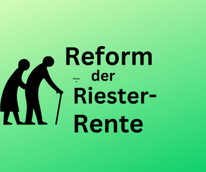 Altersvorsorge: die Reform der Riester-Rente