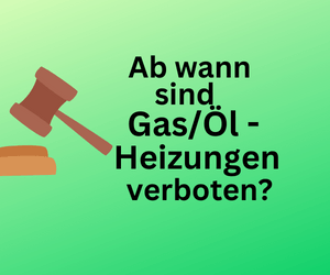 Heizungsgesetz: Ab wann sind Gas und Ölheizungen untersagt?