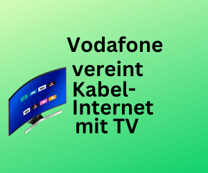 Tarife: Vodafone vereint Kabel-Internet mit TV zu neuen Preisen