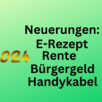 Neuerungen 2024: E-rezept, Bürgergeld, rente, Mindestlohn, Handykabel