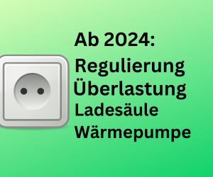 Ab 2024: Stromsteuerung bei Überlastung für Ladestationen und Wärmepumpen