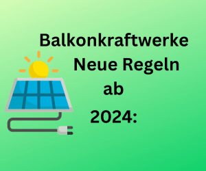 Ab 2024 neue Bestimmungen für Balkonkraftwerke: Solarpaket vor Entscheidung im Bundestag