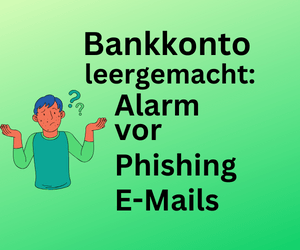 Das Bankkonto wird leergemacht: Alarm vor Phishing-Mails