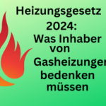 Neues Heizungsgesetz 2024: Was Inhaber von Gasheizungen bedenken müssen