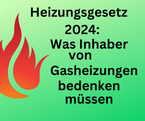 Neues Heizungsgesetz 2024: Was Inhaber von Gasheizungen bedenken müssen