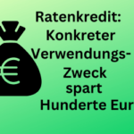 Ratenkredit: Exakter Verwendungszweck spart Hunderte Euro
